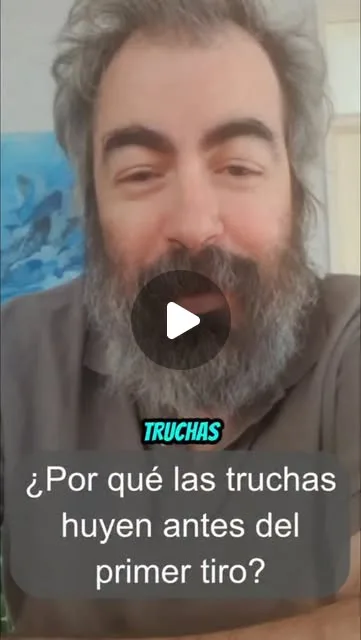 ¿Por qué las truchas huyen despavoridas incluso antes de empezar a tirarles?